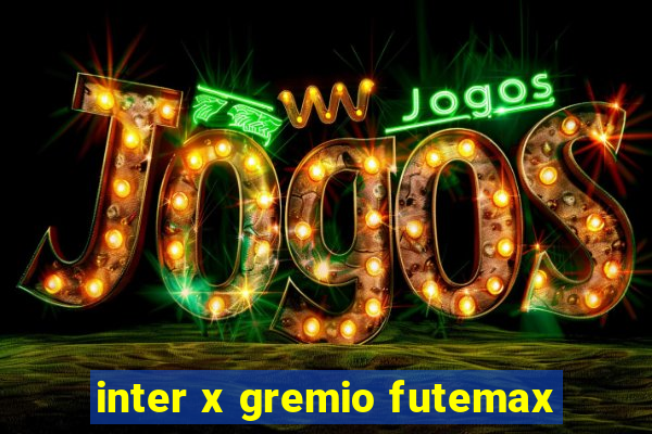 inter x gremio futemax